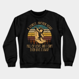 A Lonely, Broken Heart Full Of Love Cowboy Boots And Hat Country Music Crewneck Sweatshirt